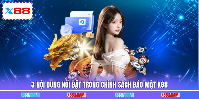 3 nội dung nổi bật trong chính sách bảo mật X88