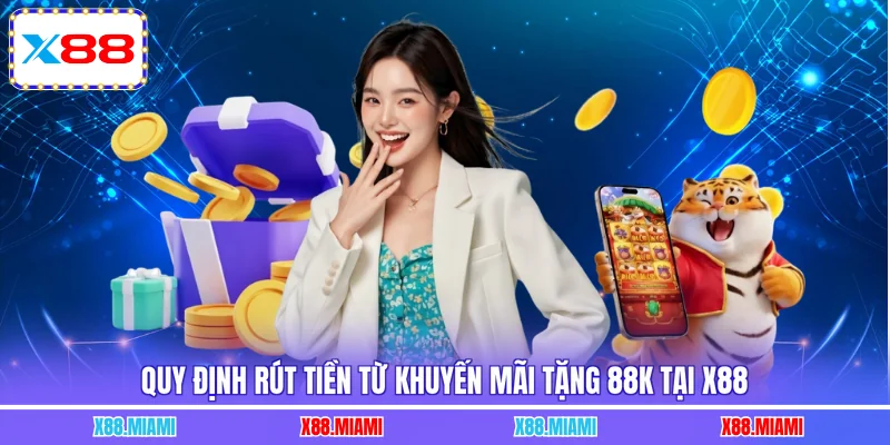 Quy định rút tiền từ khuyến mãi tặng 88K