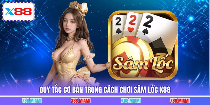 Quy tắc cơ bản trong cách chơi sâm lốc X88
