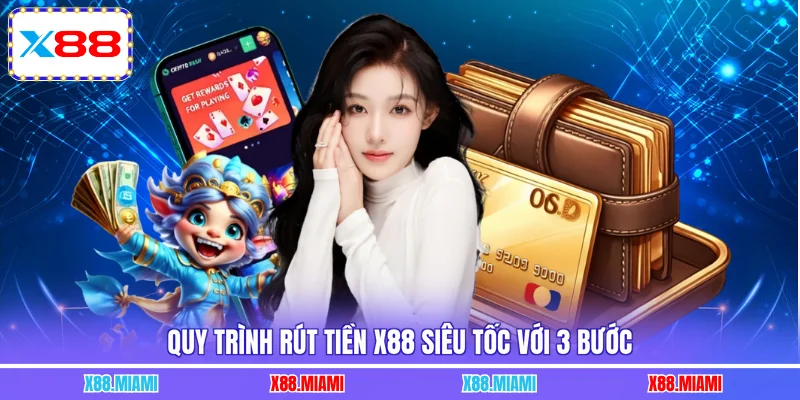 Quy trình rút tiền X88 siêu tốc với 3 bước
