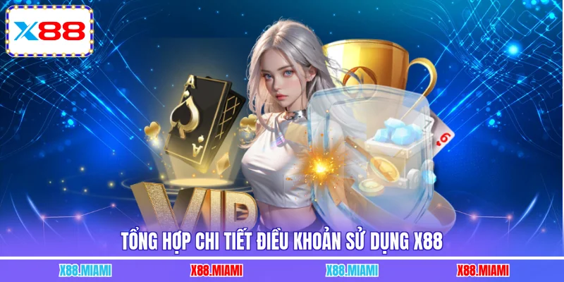 Tổng hợp chi tiết điều khoản sử dụng X88