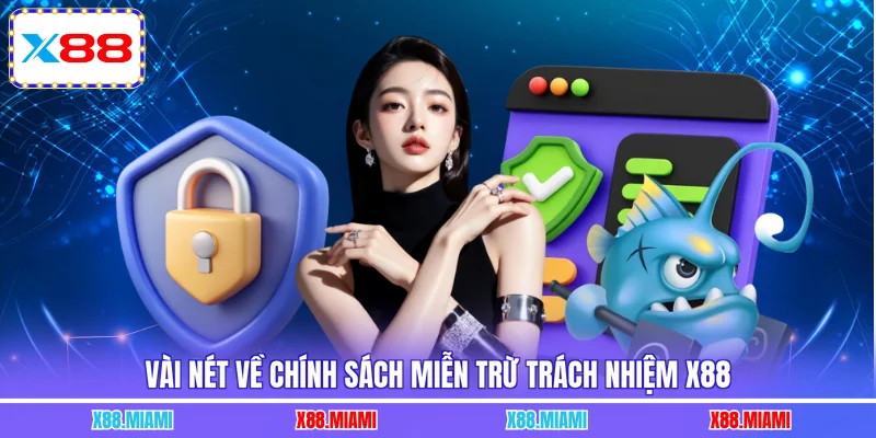 Vài nét về chính sách miễn trừ trách nhiệm X88